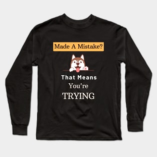 Mistakes Mean That You Are Trying Long Sleeve T-Shirt